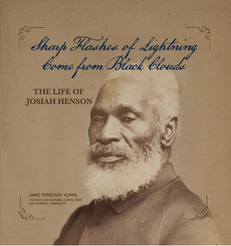 Sharp Flashes of Lightning come from Black Clouds: The Life of Josiah Henson book cover, Josiah Henson sitting. Jamie Ferguson Kuhns, The Maryland-National Capital Park and Planning Commission