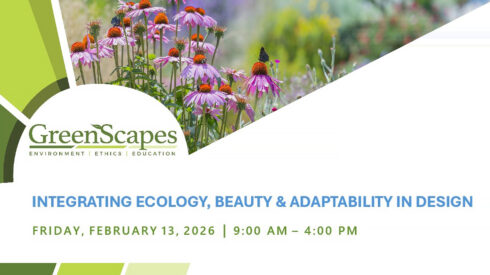 GreenScapes Symposium. Integrating Ecology, Beauty & Adaptability In Design. Friday, February 13, 2026. 9:00am - 4:00pm